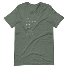 Load image into Gallery viewer, &quot;Life Without God Doesn&#39;t Make Sense&quot; Tee - JSWAG Faith Apparel